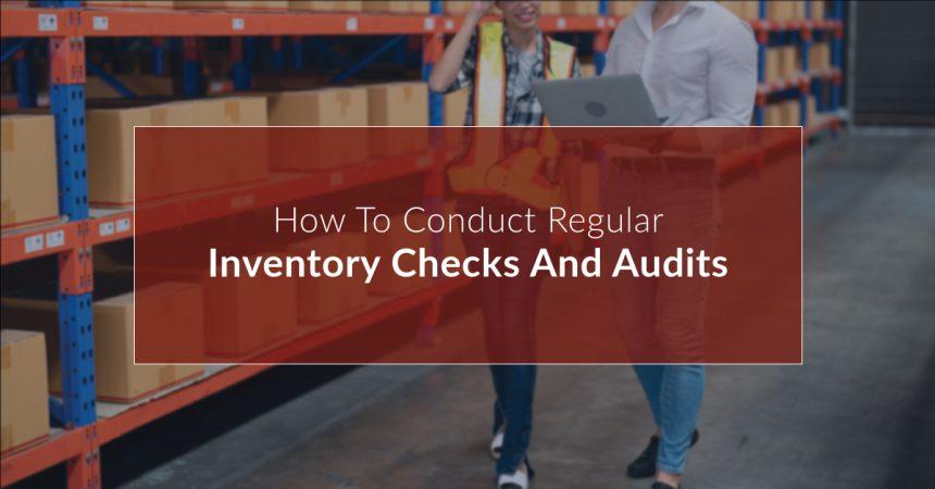 How to conduct regular inventory checks and audits