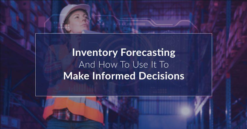 Inventory forecasting and how to use it to make informed decisions