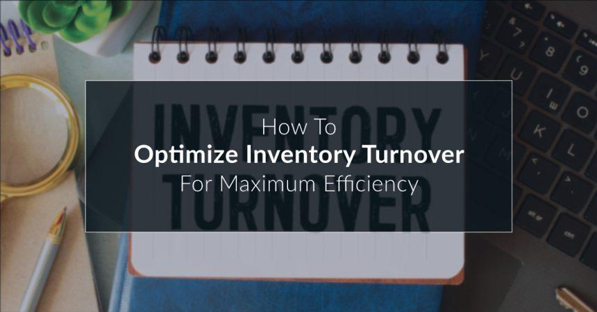 How to optimize inventory turnover for maximum efficiency