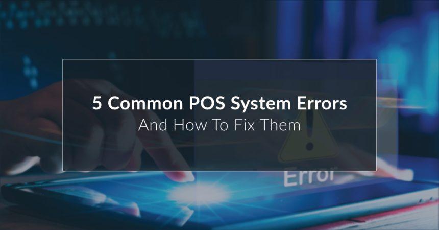 5 Common POS System Errors and How to Fix Them