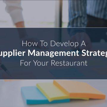 How to Develop a Supplier Management Strategy for Your Restaurant