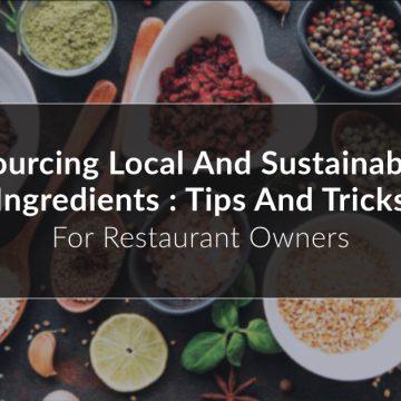 Sourcing Local and Sustainable Ingredients: Tips and Tricks for Restaurant Owners